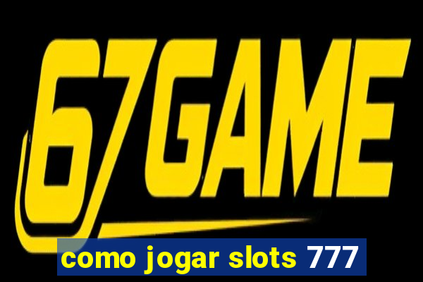 como jogar slots 777